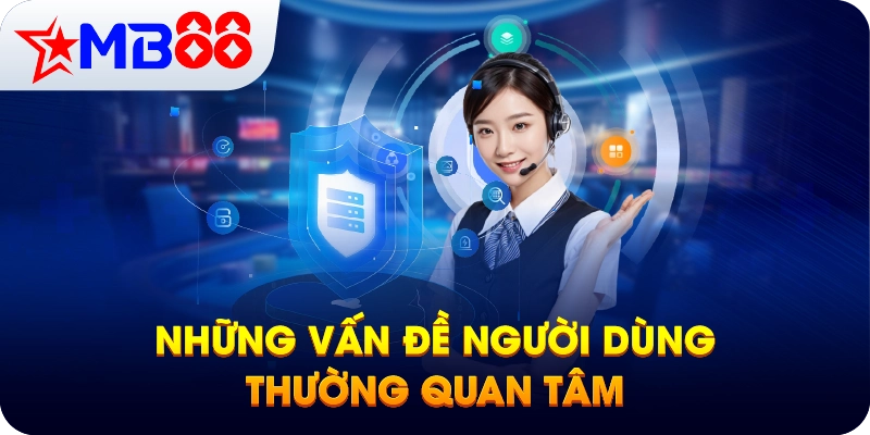 Những vấn đề người dùng thường quan tâm